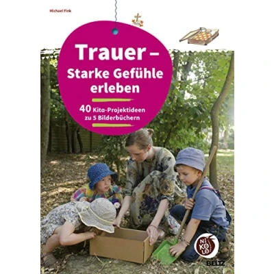 Abbildung von Trauer Starke Gefühle erleben: 40 Kita Projektideen zu 5 Bilderbüchern (Beltz Nikolo)