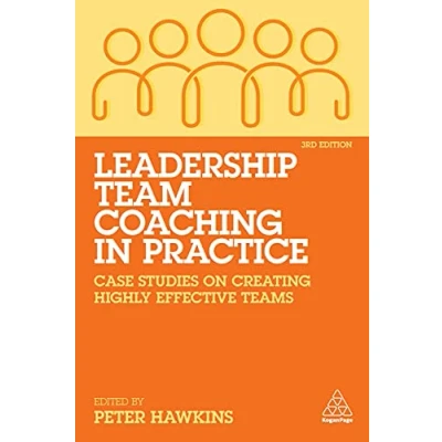 Abbildung von Leadership Team Coaching in Practice: Case Studies on Creating Highly Effective Teams