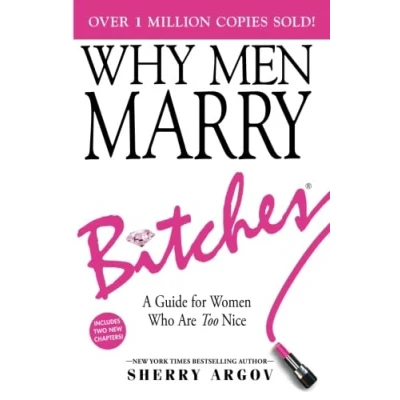 Abbildung von WHY MEN MARRY BITCHES: EXPANDED NEW EDITION A Guide for Women Who Are Too Nice