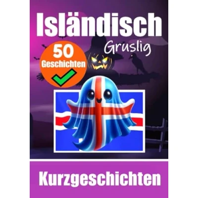 Abbildung von 50 Gruselige Kurzgeschichten auf Isländisch Eine zweisprachige Reise Deutsch und Isländisch: Gespenstische Erzählungen ... (Bücher zum Isländischlernen, Band 8)