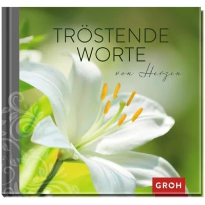 Abbildung von Tröstende Worte von Herzen: Berührendes Geschenkbuch voll Trost und Mitgefühl als Beileidsbekundung im Trauerfall (Am Ende bleibt die Liebe Geschenke für Trauernde)