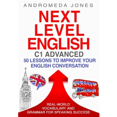 Abbildung von Next Level English C1 Advanced: 50 lessons to improve your conversation: Real world vocabulary and grammar for speaking success