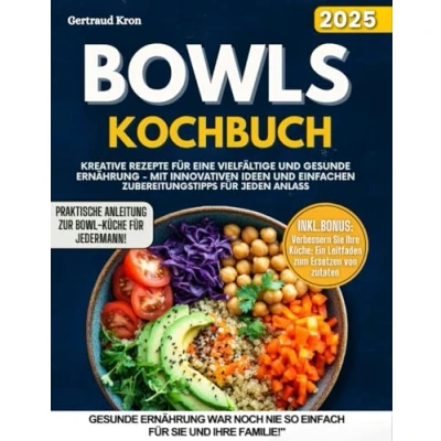 Abbildung von BOWLS KOCHBUCH: KREATIVE REZEPTE FÜR EINE VIELFÄLTIGE UND GESUNDE ERNÄHRUNG MIT INNOVATIVEN IDEEN EINFACHEN ZUBEREITUNGSTIPPS JEDEN ANLASS