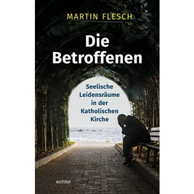 Abbildung von Die Betroffenen: Seelische Leidensräume in der Katholischen Kirche