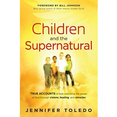 Abbildung von Children and the Supernatural: True Accounts of Kids Unlocking Power God Through Visions, Healing, Miracles