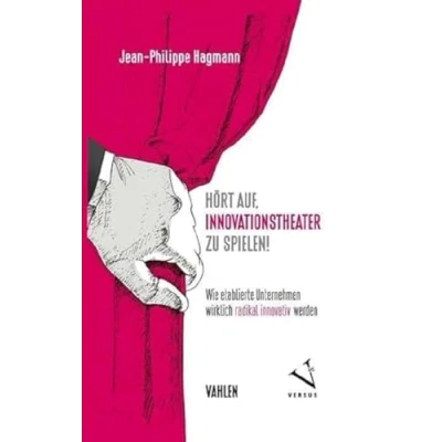 Abbildung von Hört auf, Innovationstheater zu spielen!: Wie etablierte Unternehmen wirklich radikal innovativ werden