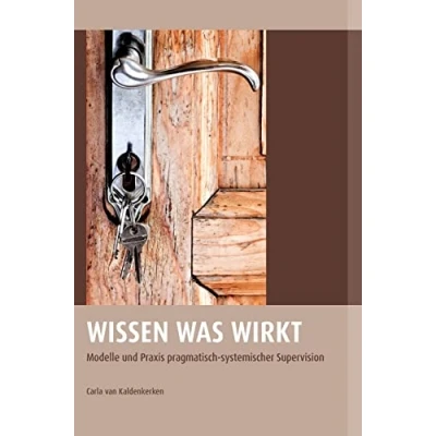 Abbildung von Wissen was wirkt: Modelle und Praxis pragmatisch systemischer Supervision