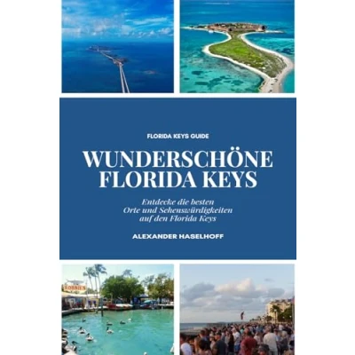 Abbildung von Wunderschöne Florida Keys und Key West die schönsten Ausflugsziele, Orte &amp; Sehenswürdigkeiten, Du unbedingt entdecken solltest!: Reiseführer ... Übersichtskarten Ausflugstipps