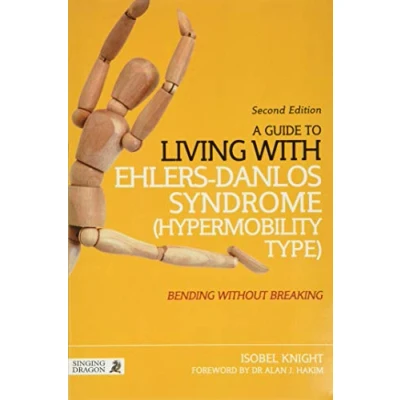 Abbildung von A Guide to Living with Ehlers Danlos Syndrome (Hypermobility Type): Bending without Breaking (2nd edition)