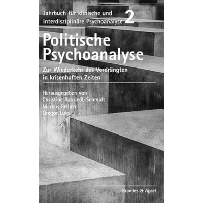 Abbildung von Politische Psychoanalyse: Zur Wiederkehr des Verdrängten in krisenhaften Zeiten (Jahrbuch für klinische und interdisziplinäre Psychoanalyse)