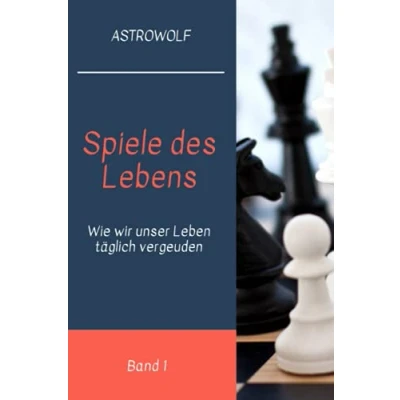 Abbildung von Spiele des Lebens: Wie wir täglich unser Leben vergeuden