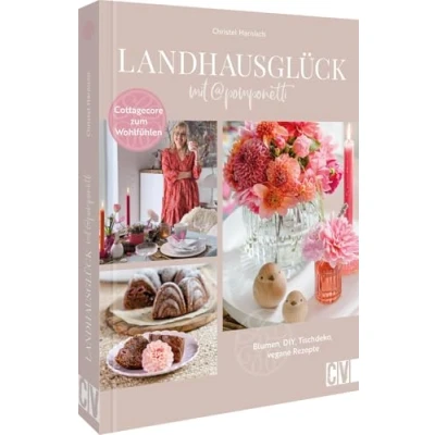 Abbildung von DIY Buch: Landhausglück mit @Pomponetti: Lifestyle im Landhausstil: Deko, Blumen, und vegane Rezepte Cottagecore Stil