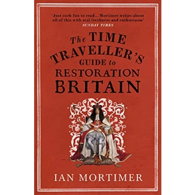 Abbildung von The Time Traveller&#039;s Guide to Restoration Britain: Life in Age of Samuel Pepys, Isaac Newton and Great Fire London (Ian Mortimer’s Traveller’s Guides)