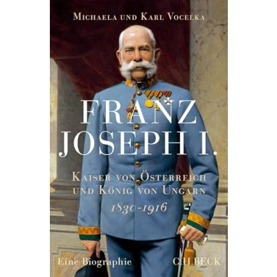 Abbildung von Franz Joseph I.: Kaiser von Österreich und König Ungarn