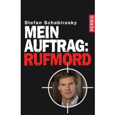 Abbildung von Mein Auftrag: Rufmord: Carsten Maschmeyer im Visier. Ein Rufkiller packt aus