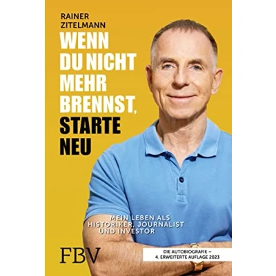 Abbildung von Wenn du nicht mehr brennst, starte neu: Mein Leben als Historiker, Journalist und Investor. 4., erweiterte Auflage