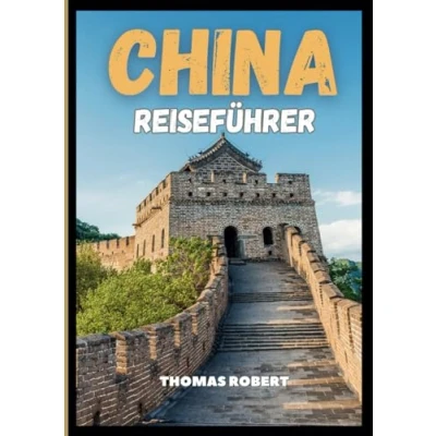 Abbildung von China Reiseführer 2025: Eine Reise durch Geschichte, Naturwunder und moderne Wunder im Herzen Asiens