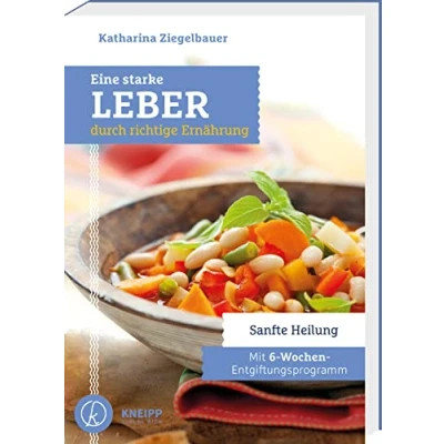 Abbildung von Eine starke Leber durch richtige Ernährung: Sanfte Heilung Mit 6 Wochen Entgiftungsprogramm