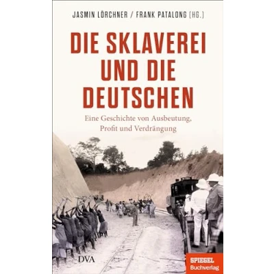Abbildung von die Sklaverei und Deutschen: Eine Geschichte von Ausbeutung, Profit Verdrängung Ein SPIEGEL Buch