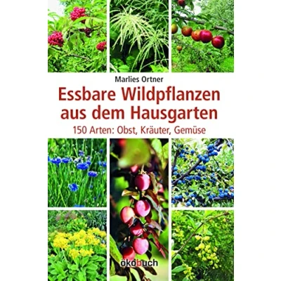 Abbildung von Essbare Wildpflanzen aus dem Hausgarten 150 Arten: Obst, Kräuter, Gemüse