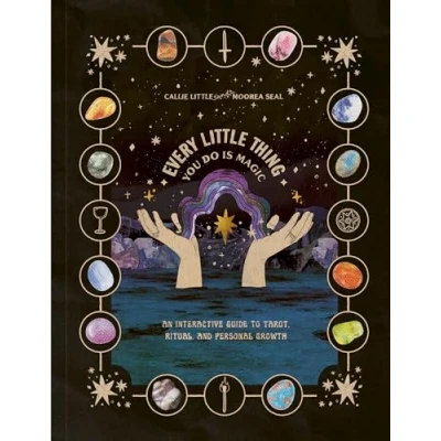 Abbildung von Every Little Thing You Do Is Magic: An Interactive Guide to Tarot, Ritual, and Personal Growth: A Tarot Workbook