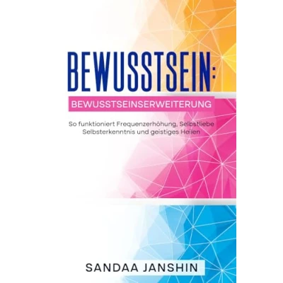 Abbildung von Bewusstsein: Bewusstseinserweiterung So funktioniert Frequenzerhöhung, Selbstliebe Selbsterkenntnis und geistiges Heilen: Innerer Frieden durch Herzintelligenz