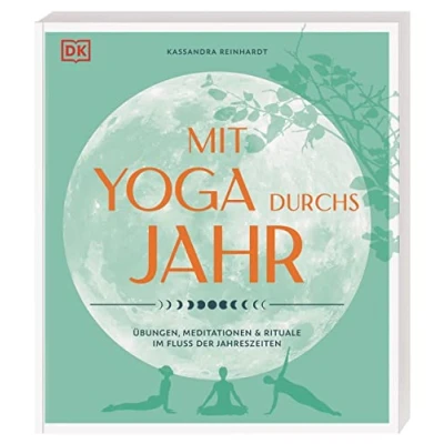 Abbildung von Mit Yoga durchs Jahr: Übungen, Meditationen &amp; Rituale im Fluss der Jahreszeiten