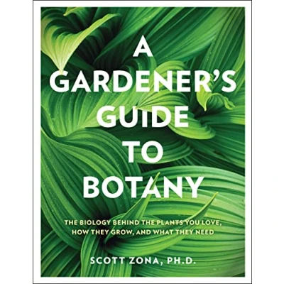 Abbildung von A Gardener&#039;s Guide to Botany: the biology behind plants you love, how they grow, and what need