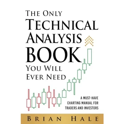 Abbildung von The Only Technical Analysis Book You Will Ever Need: A Must Have Charting Manual for Traders and Investors