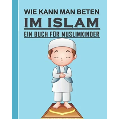 Abbildung von Wie Kann Man Betten im Islam Ein Buch für Muslimkinder: Ilamic Leitfaden, um zu lernen, Kinder, Jungen und Mädchen beten