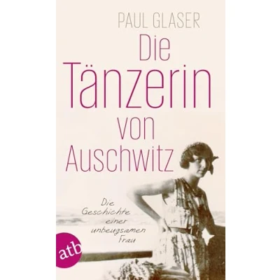 Abbildung von Die Tänzerin von Auschwitz: Geschichte einer unbeugsamen Frau