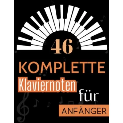 Abbildung von Komplette Klaviernoten für Anfänger: Eine Sammlung von 46 Songs Klavieranfänger