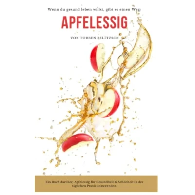 Abbildung von Apfelessig: Das natürliche Wundermittel für Gesundheit &amp; Schönheit in der täglichen Praxis