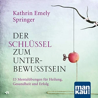 Abbildung von Der Schlüssel zum Unterbewusstsein. Audio CD: 11 Mentalübungen für Heilung, Gesundheit und Erfolg