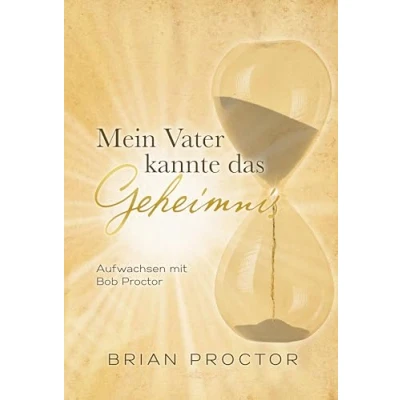 Abbildung von Mein Vater kannte das Geheimnis: Aufwachsen mit Bob Proctor