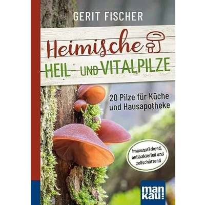 Abbildung von Heimische Heil und Vitalpilze. Kompakt Ratgeber: 20 Pilze für Küche Hausapotheke. Immunstärkend, antibakteriell zellschützend