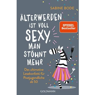 Abbildung von Älterwerden ist voll sexy, man stöhnt mehr: Das ultimative Lesekonfetti für Postjugendliche ab 50
