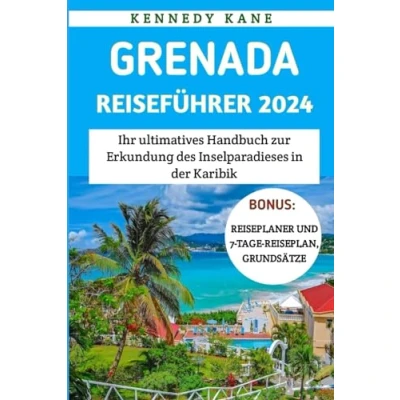 Abbildung von Grenada Reiseführer 2024: Ihr ultimatives Handbuch zur Erkundung des Inselparadieses in der Karibik