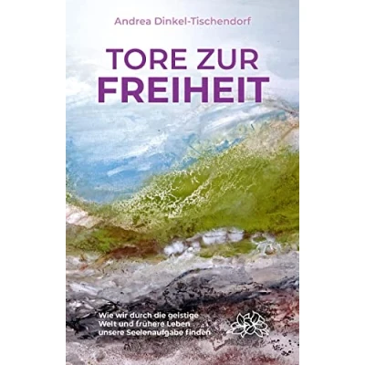 Abbildung von Tore zur Freiheit: Wie wir durch die geistige Welt und frühere Leben unsere Seelenaufgabe finden