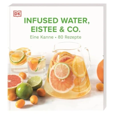 Abbildung von Infused Water, Eistee &amp; Co.: Eine Kanne 80 Rezepte. Einfache Rezepte für gesunde und köstliche Erfrischungsgetränke zuckerarm mit wenig Kalorien