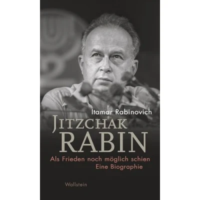 Abbildung von Jitzchak Rabin: Als Frieden noch möglich schien. Eine Biographie (Israel Studien. Kultur Geschichte Politik)