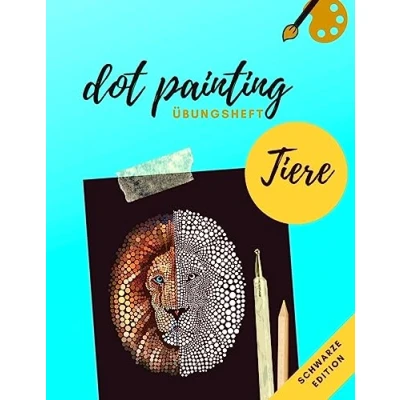 Abbildung von Dot Painting Übungsheft Tiere schwarze Edition: Übungsblock mit Punktmalerei und Dotting vorlagen von 50 verschiedenen Tieren auf schwarzen ... Üben Punktierung Mandala erlernen