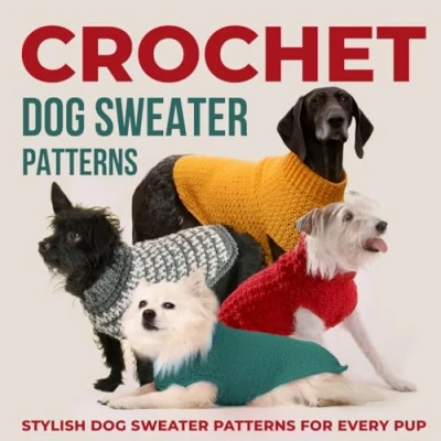 Abbildung von Crochet Dog Sweaters Patterns: Stylish Sweater Patterns for Every Pup: Dogs