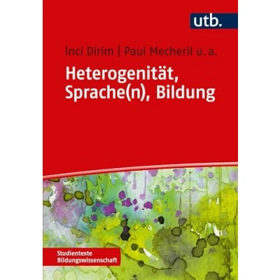 Abbildung von Heterogenität, Sprache(n), Bildung: Die Schule der Migrationsgesellschaft (Studientexte Bildungswissenschaft, Band 4443)