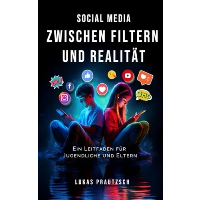 Abbildung von Social Media Zwischen Filtern und Realität: Ein Leitfaden für Jugendliche Eltern