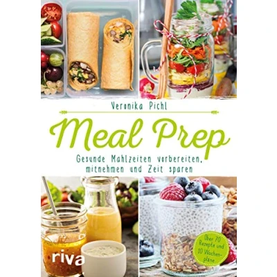 Abbildung von Meal Prep Gesunde Mahlzeiten vorbereiten, mitnehmen und Zeit sparen: Über 70 Rezepte 10 Wochenpläne