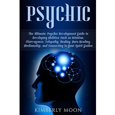 Abbildung von Psychic: The Ultimate Psychic Development Guide to Developing Abilities Such as Intuition, Clairvoyance, Telepathy, Healing, Aura Reading, Mediumship, and Connecting Your Spirit Guides