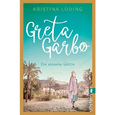 Abbildung von Greta Garbo: Roman Die Frau mit der geheimnisvollen Aura: Romanbiografie über eine Hollywood Legende (Ikonen ihrer Zeit, Band 9)