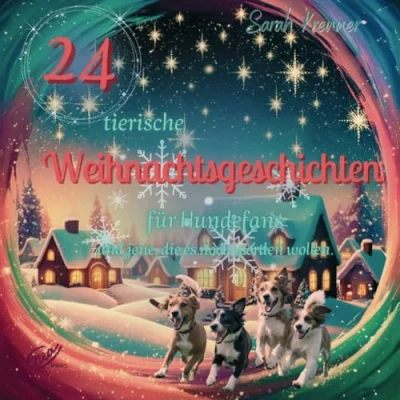 Abbildung von 24 tierische Weihnachtsgeschichten für Hundefans und jene, die es noch werden wollen: Jeden Tag eine wundervolle Geschichte ganze Familie (Geschichten Adventkalender)