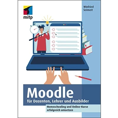 Abbildung von Moodle für Dozenten, Lehrer und Ausbilder: Homeschooling Online Kurse erfolgreich umsetzen (mitp Anwendungen)